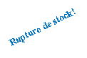 Zone de Texte: Rupture de stock!